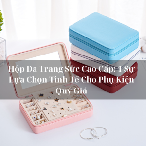 hộp da trang sức cao cấp