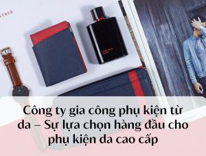 Công ty gia công phụ kiện từ da