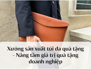 Xưởng sản xuất túi da quà tặng