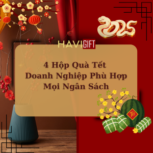 4 Hộp Quà Tết Doanh Nghiệp Phù Hợp Mọi Ngân Sách