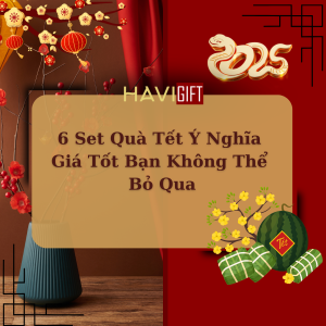 6 Set Quà Tết Ý Nghĩa Giá Tốt Bạn Không Thể Bỏ Qua