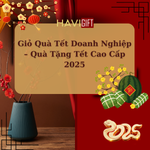 Giỏ Quà Tết Doanh Nghiệp – Quà Tặng Tết Cao Cấp 2025